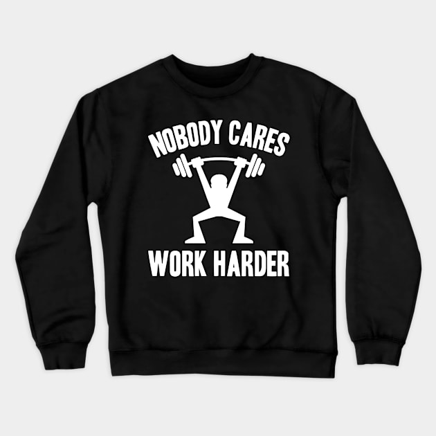 Nobody Cares, Work Harder Crewneck Sweatshirt by adik